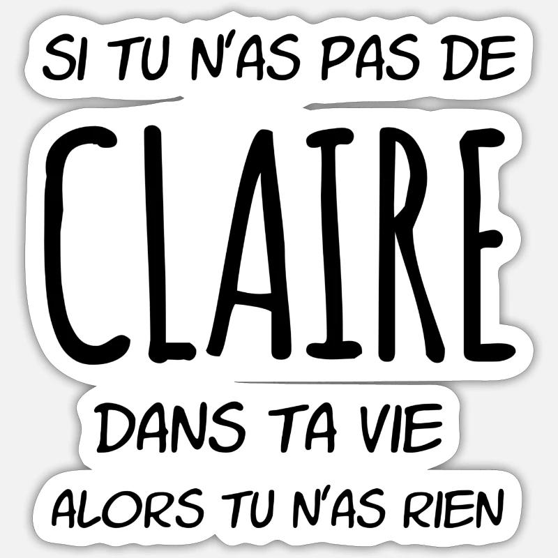 Si tu n'as pas de Claire dans ta vie - Sticker taille S (10 x 10 cm) - blanc mat