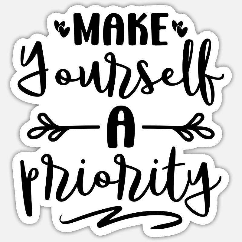 Make Yourself a Priority Sticker size S (10 x 10 cm)