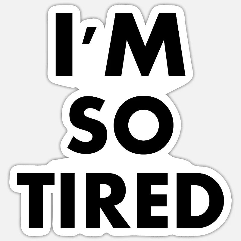 I'm so tired - Sticker size S (10 x 10 cm) - white matte