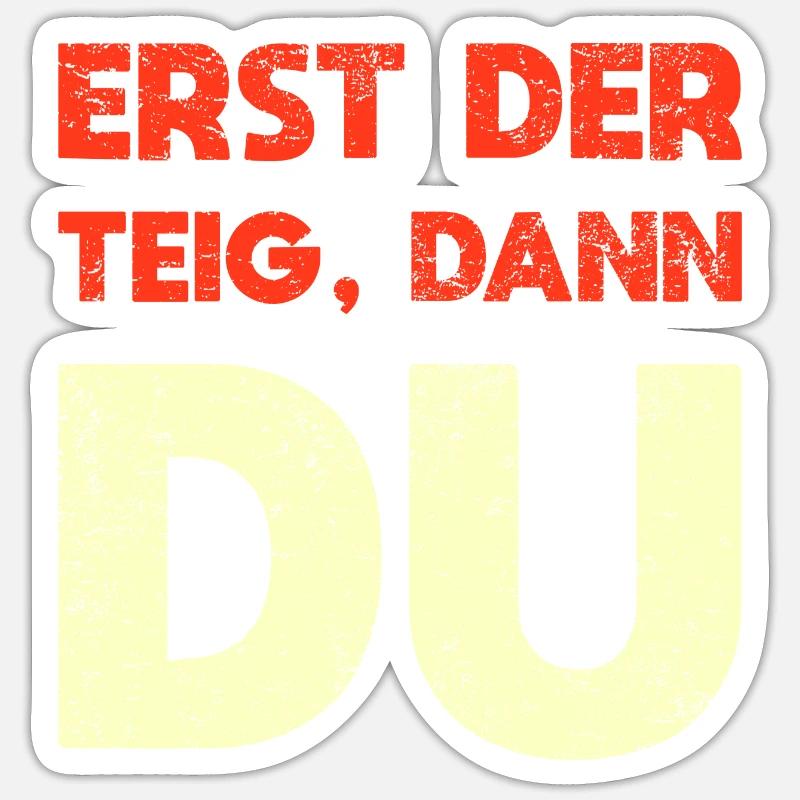 Erst Der Teig, Dann Du - Sticker Größe S (10 x 10 cm) - Mattweiß