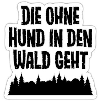 Die ohne Hund in den Wald geht - Sticker Größe S (10 x 10 cm) - Mattweiß - Vorne