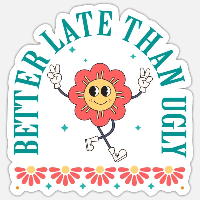 Better Late Than Ugly Sticker size S (10 x 10 cm)