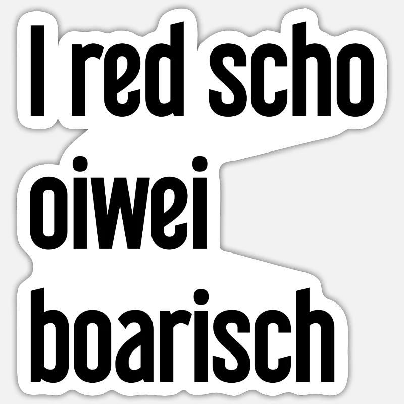 I red scho oiwei boarisch - Sticker Größe S (10 x 10 cm) - Mattweiß