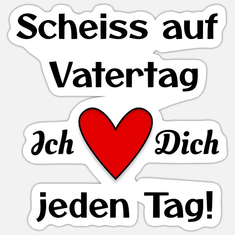 Scheiss auf Vatertag - I ❤️ Dich jeden Tag - Sticker Größe S (10 x 10 cm) - Mattweiß