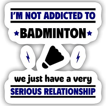 „Ich bin nicht süchtig nach Badminton - Sticker Größe S (10 x 10 cm) - Mattweiß - Vorne