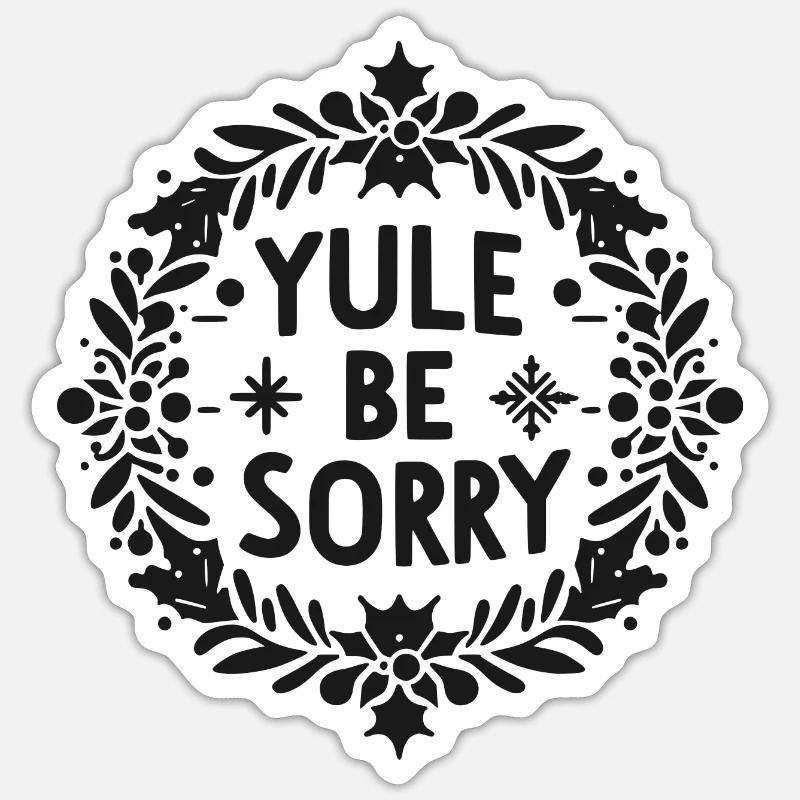 Yule Be Sorry - Sticker size S (10 x 10 cm) - white matte
