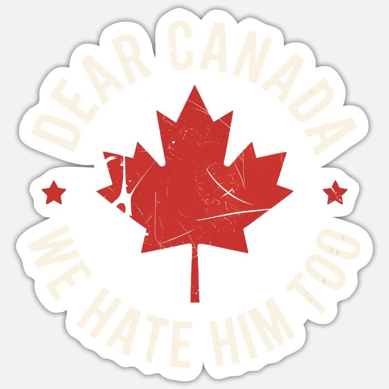 Dear Canada We Hate Him Too Sticker size S (10 x 10 cm)