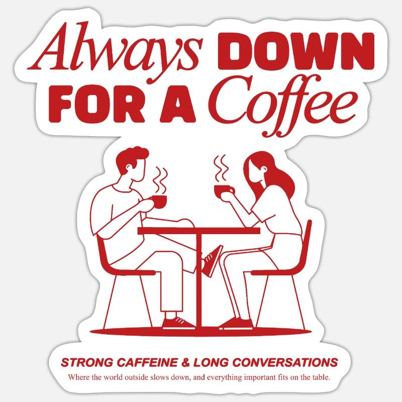 Always down for a coffee - coffeelover Sticker Größe S (10 x 10 cm)