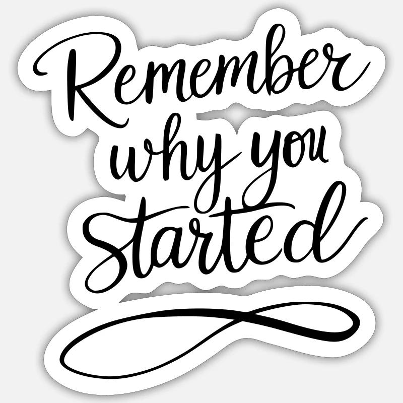 Typography: Remember why you started - Motivation Sticker size S (10 x 10 cm)