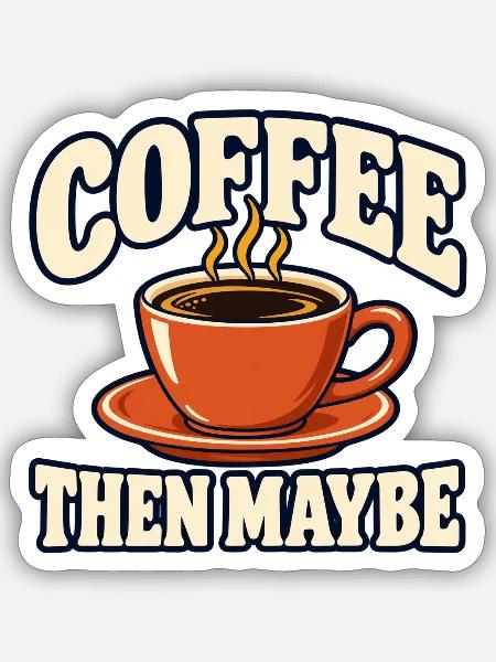 Kaffee, dann vielleicht - Sticker Größe S (10 x 10 cm) - Mattweiß