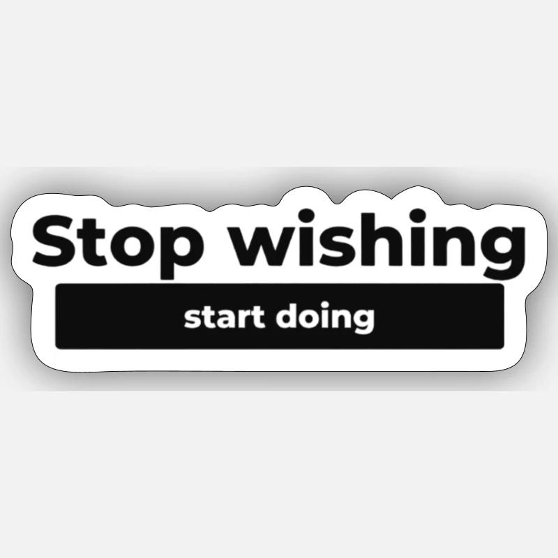 Stop wishing, start doing Sticker size S (10 x 10 cm)