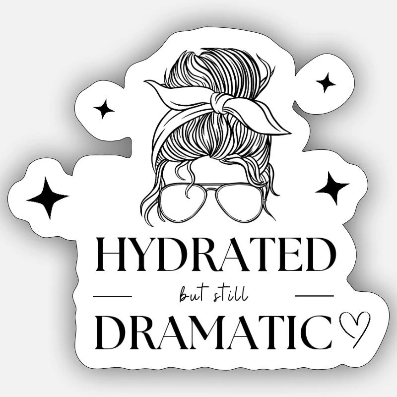 Hydrated but still dramatic - Sticker Größe S (10 x 10 cm) - Mattweiß
