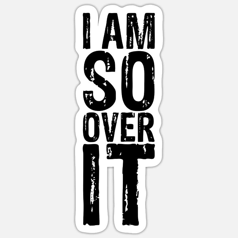 I Am So Over It 8 Sticker Größe S (10 x 10 cm)