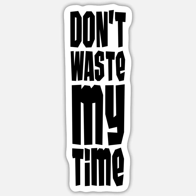 Don't Waste My Time - Sticker Größe S (10 x 10 cm) - Mattweiß