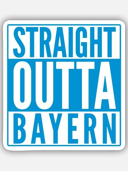 STRAIGHT OUTTA BAYERN - Sticker Größe S (10 x 10 cm) - Mattweiß