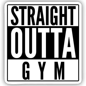 STRAIGHT OUTTA GYM WORKOUT SPRUCH - Sticker Größe S (10 x 10 cm) - Mattweiß - Vorne