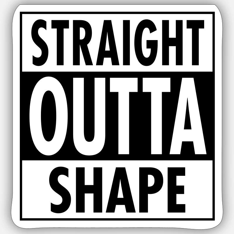 Straight Outta Shape Sticker size S (10 x 10 cm)
