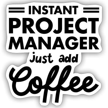 Instant Project Manager- Just Add Coffee - Sticker Größe S (10 x 10 cm) - Mattweiß - Vorne