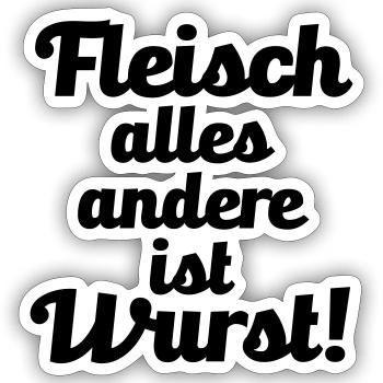 Fleisch. alles andere ist Wurst! - Sticker Größe S (10 x 10 cm) - Mattweiß - Vorne