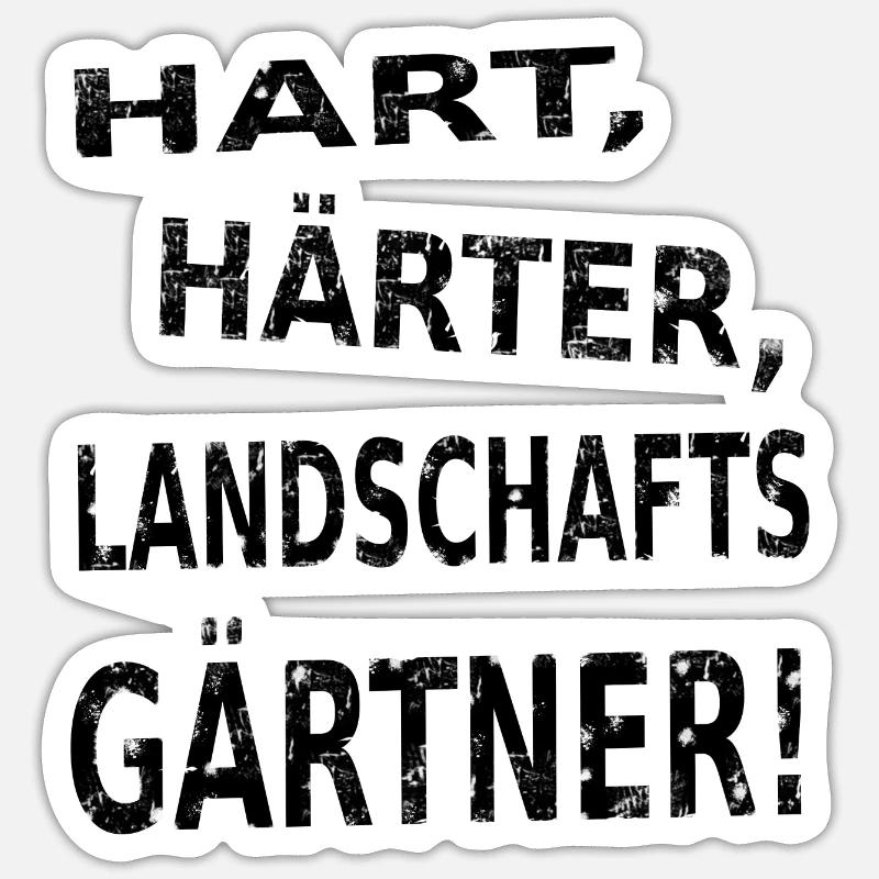 HART, HÄRTER, LANDSCHAFTSGÄRTNER - Sticker Größe S (10 x 10 cm) - Mattweiß