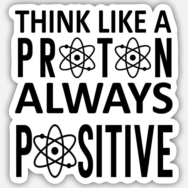 Think Like A Proton Always Positive Sticker size S (10 x 10 cm)