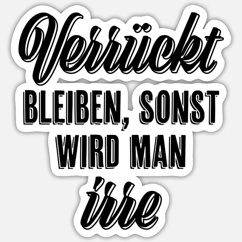 Verrückt bleiben sonst wird man irre Sticker Größe S (10 x 10 cm)