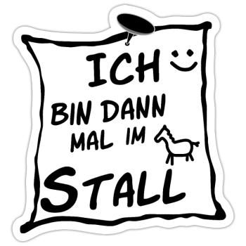 Ich bin dann mal im Stall. - Sticker Größe S (10 x 10 cm) - Mattweiß - Vorne