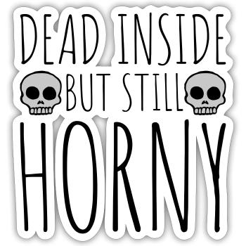 dead inside but horny - Sticker Größe S (10 x 10 cm) - Mattweiß - Vorne