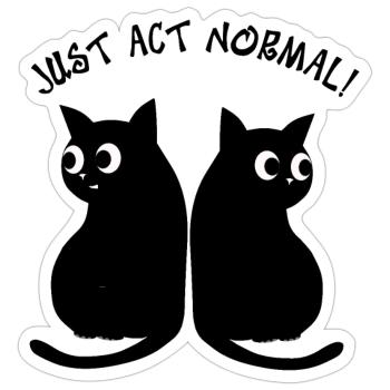 JUST ACT NORMAL - BLACK CATS - Sticker size S (10 x 10 cm) - white matte - Front