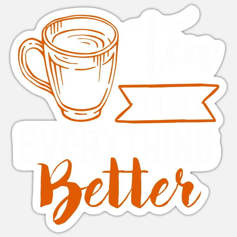Tea makes everyone better, tea lovers Sticker size S (10 x 10 cm)