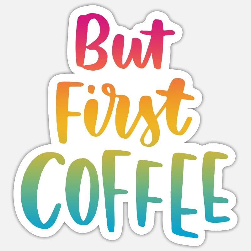 But First Coffee - Sticker size S (10 x 10 cm) - white matte