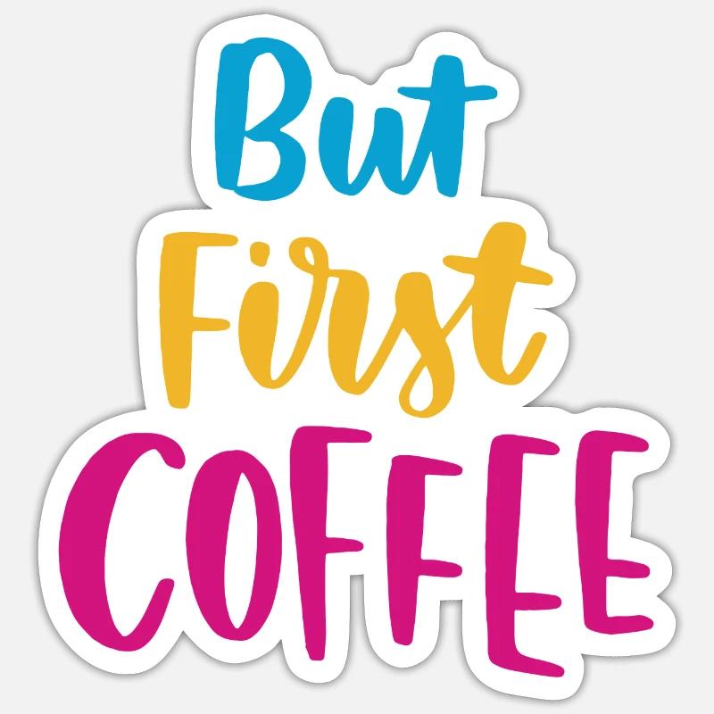 But First Coffee - Sticker size S (10 x 10 cm) - white matte