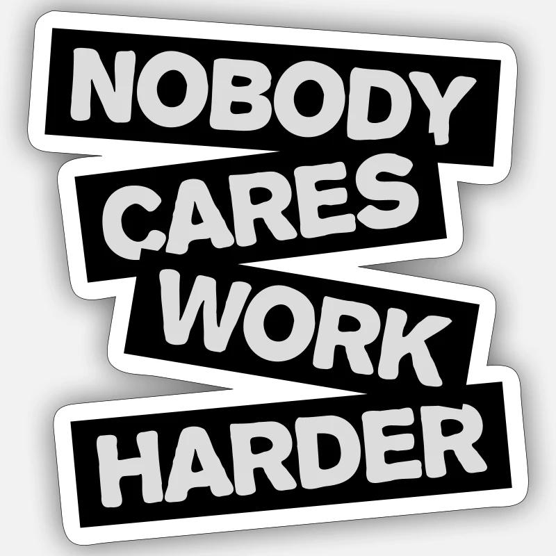 nobody cares work harder Sticker Größe S (10 x 10 cm)