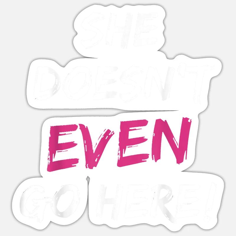 She Doesn't Even Go Here - Sticker taille S (10 x 10 cm) - blanc mat