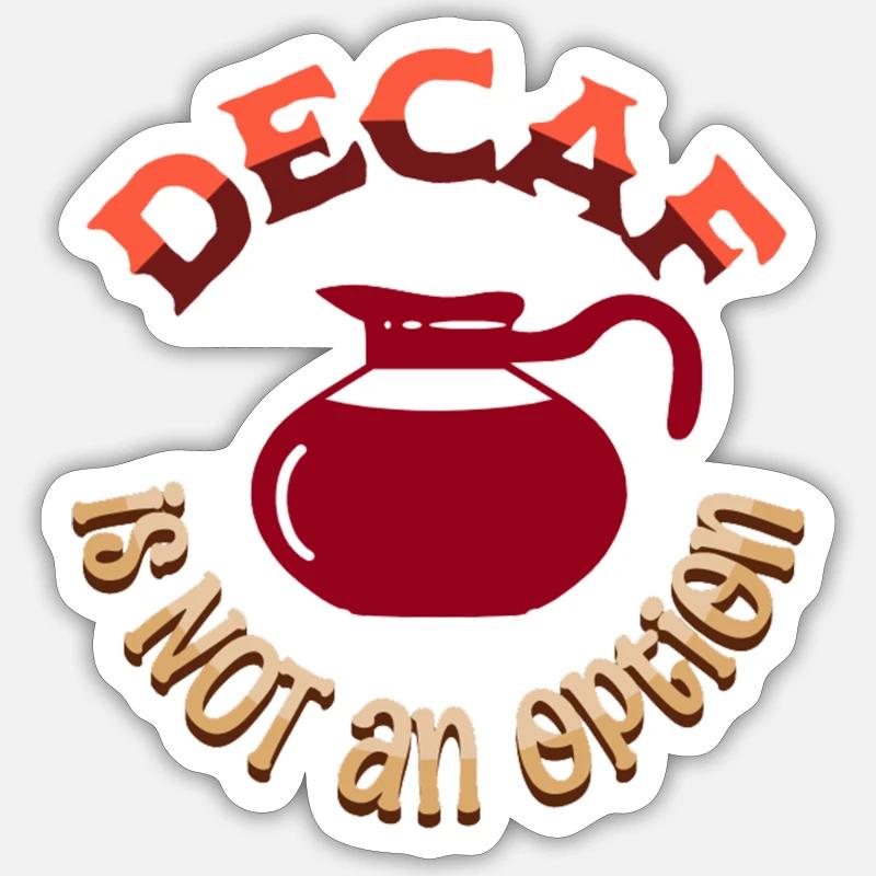 Decaf is NOT an option Sticker size S (10 x 10 cm)