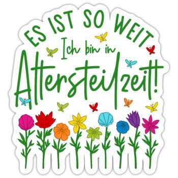 Altersteilzeit Garten bunte Blumen Ruhestand Rente - Sticker Größe S (10 x 10 cm) - Mattweiß - Vorne