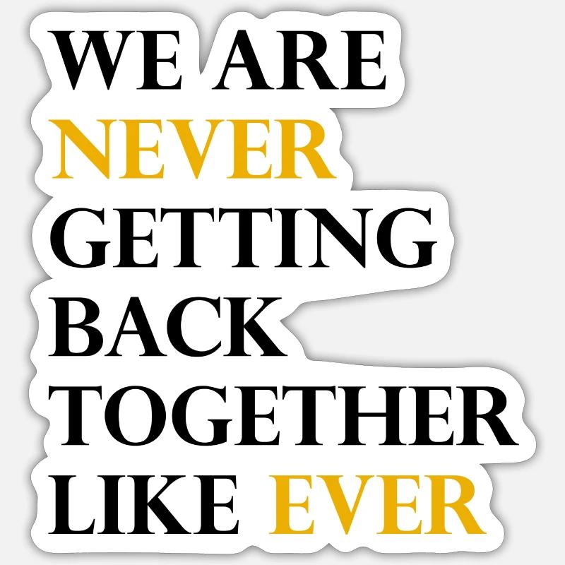 We Are Never Getting Back Together Like Ever Sticker size S (10 x 10 cm)