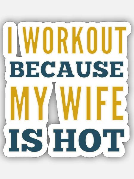 I Workout Because My Wife Is Hot Bodybuilding Gym - Sticker size S (10 x 10 cm) - white matte