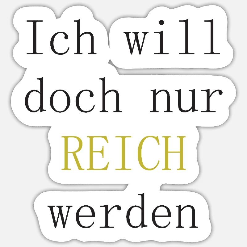 Ich will doch nur reich werden Sticker Größe S (10 x 10 cm)