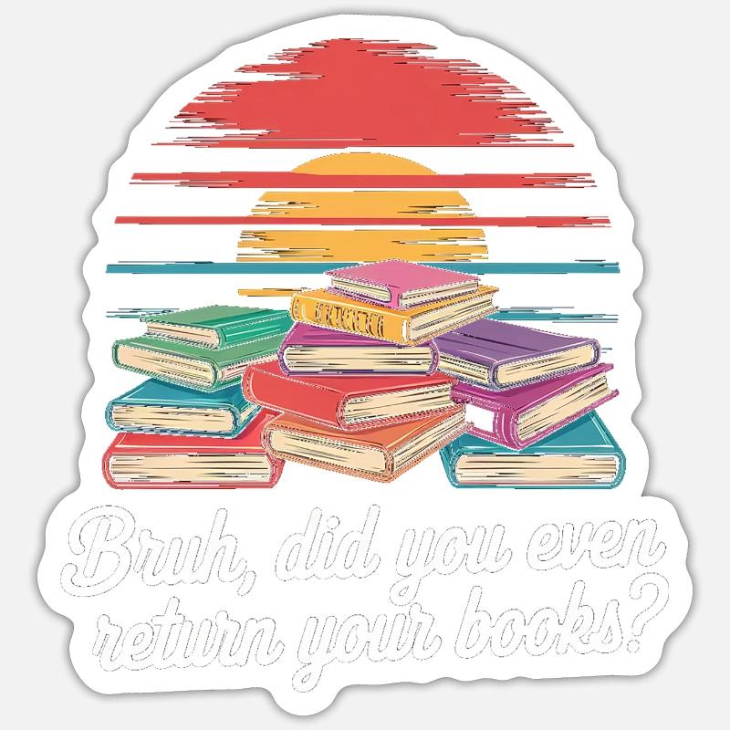 Bruh Did You Even Return Your Books 7 - Sticker Größe S (10 x 10 cm) - Mattweiß