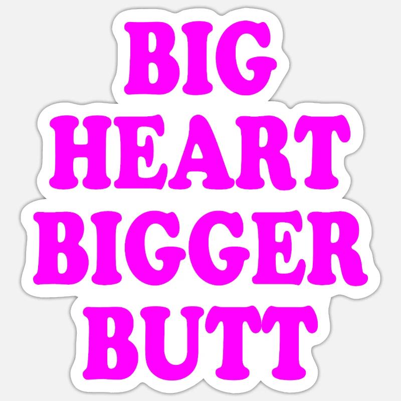 big heart bigger butt - Sticker taille S (10 x 10 cm) - blanc mat