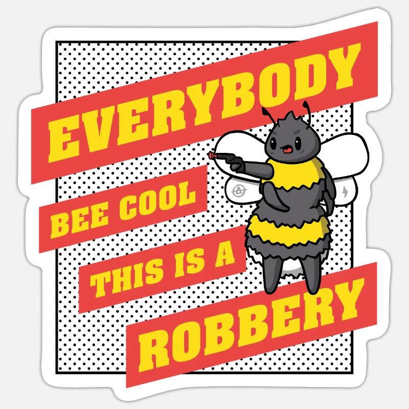 Everybody Bee Cool This Is a Robbery Sticker size S (10 x 10 cm)