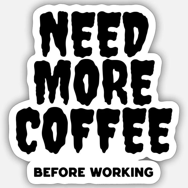 Brauchen Sie mehr Kaffee, bevor Sie arbeiten - Sticker Größe S (10 x 10 cm) - Mattweiß
