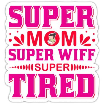 Super Mom Super Wife Super Tired Funny Shirt - Sticker size S (10 x 10 cm) - white matte - Front