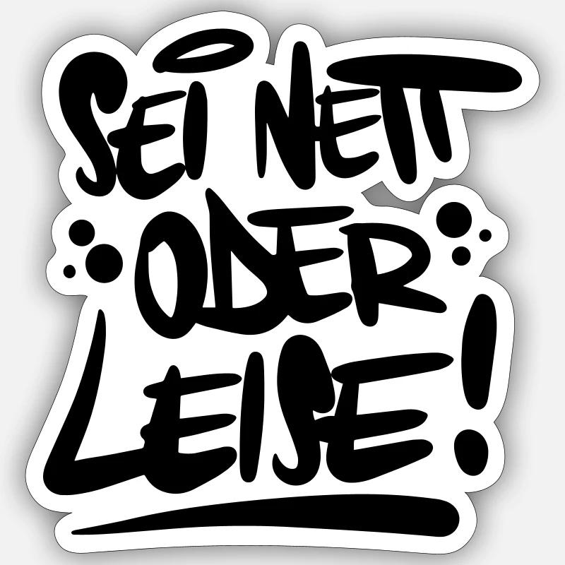 Sei nett oder leise Spruch - Sticker Größe S (10 x 10 cm) - Mattweiß