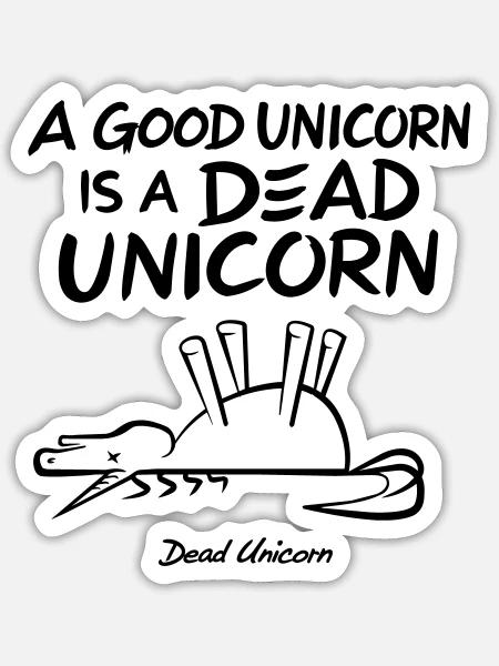 A Good Unicorn Is A Dead Unicorn - Sticker Größe S (10 x 10 cm) - Mattweiß