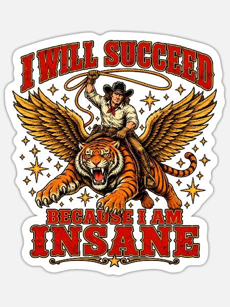 I Will Succeed Because I Am Insane – Cowboy Tiger - Sticker Größe S (10 x 10 cm) - Mattweiß