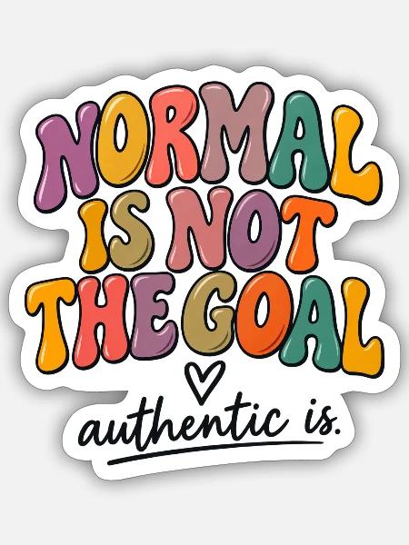 Normal Is Not The Goal – Be Authentic - Sticker Größe S (10 x 10 cm) - Mattweiß