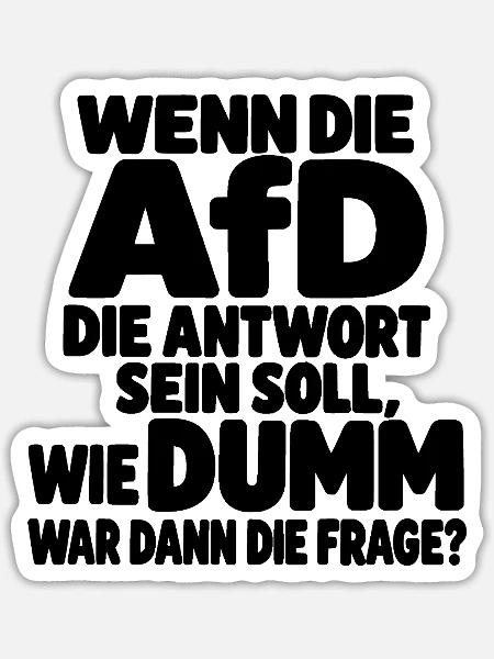 Wenn die AfD die Antwort ist – Satirischer Spruch - Sticker Größe S (10 x 10 cm) - Mattweiß