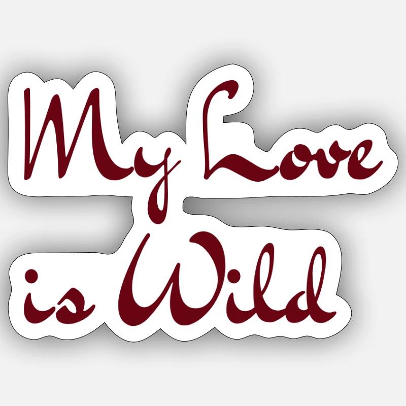 My love is Wild - Sticker Größe S (10 x 10 cm) - Mattweiß